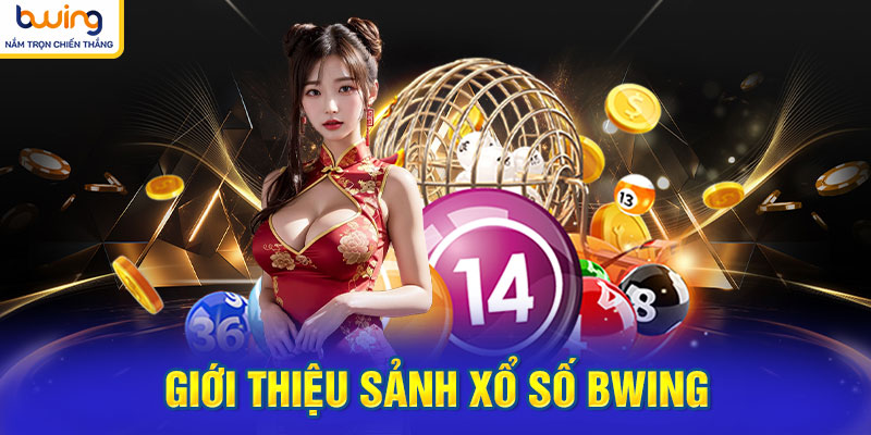 Sảnh xổ số BWING mở ra cơ hội đổi đời