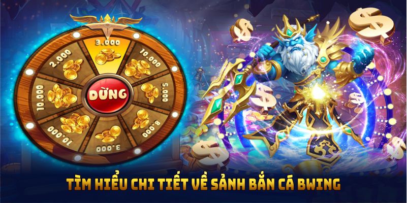 Tìm hiểu chi tiết về sảnh bắn cá BWING chi tiết