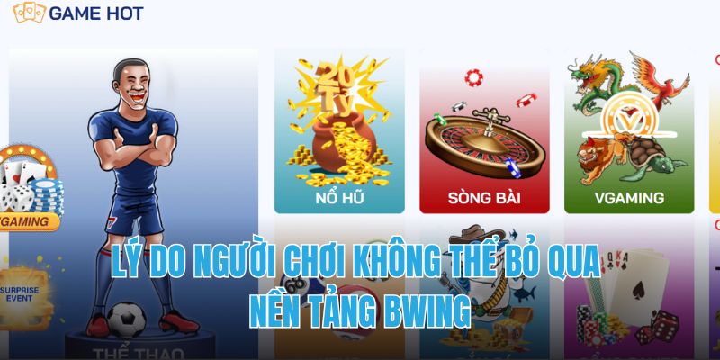 Lý do người chơi không thể bỏ qua nền tảng BWING