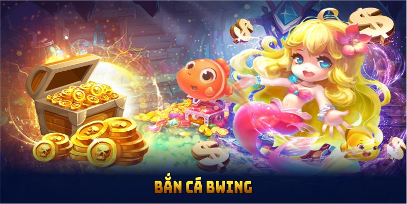 Bắn Cá BWING Và Những Ưu Điểm Vượt Trội Bạn Nên Biết