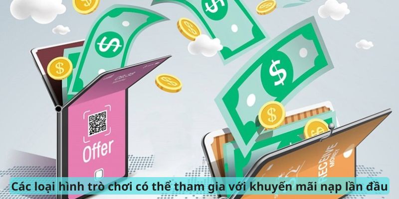 Các loại hình trò chơi có thể tham gia với khuyến mãi nạp lần đầu