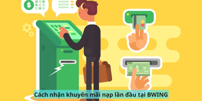 Cách nhận khuyến mãi nạp lần đầu tại BWING