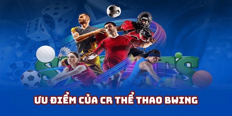 Đánh giá những ưu điểm nổi bật được hệ thống CR sports phát triển