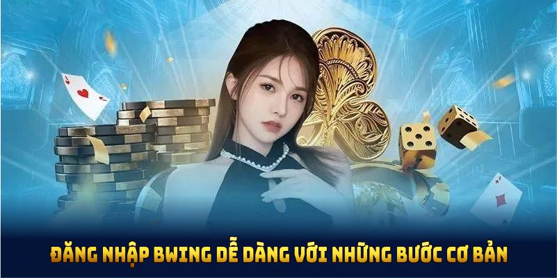 Đăng nhập BWING dễ dàng với những bước cơ bản.