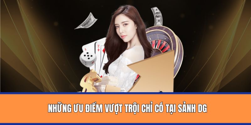 Những ưu điểm vượt trội chỉ có tại sảnh DG