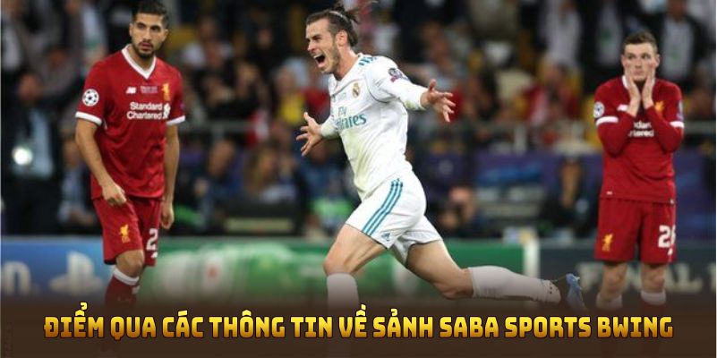 Điểm qua các thông tin về sảnh Saba Sports BWING