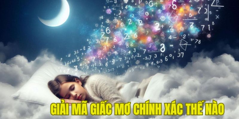 Cần làm gì để giải mã ý nghĩa chiêm bao chính xác 