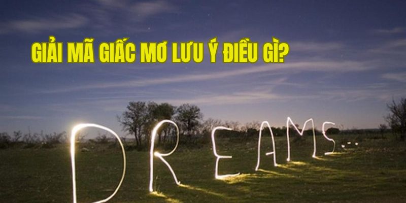 Lưu tâm điều gì khi giải mã ý nghĩa những giấc chiêm bao 