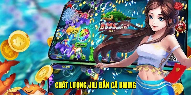 Chất lượng JILI bắn cá BWING