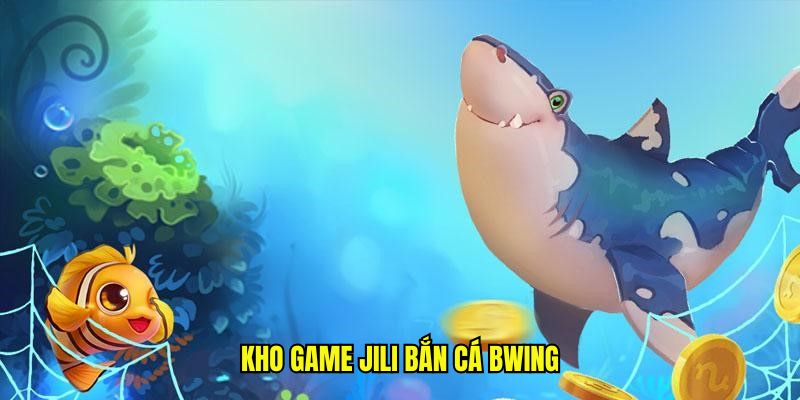 Kho game JILI bắn cá BWING