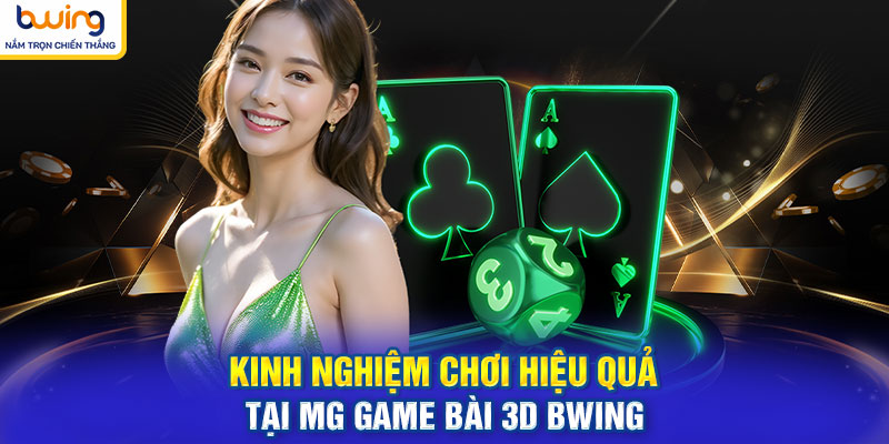 Kinh nghiệm chơi hiệu quả tại MG game bài 3d BWING