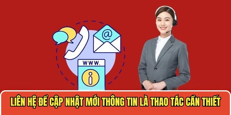 Liên hệ để cập nhật mới thông tin là thao tác cần thiết
