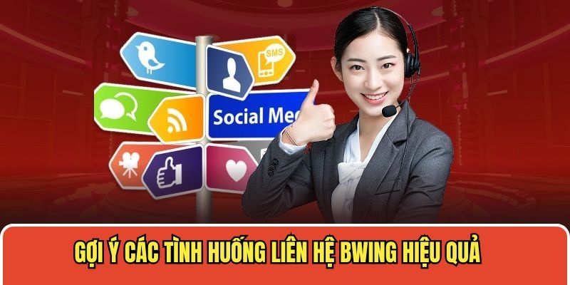 Gợi ý các tình huống liên hệ BWING hiệu quả cho khách hàng