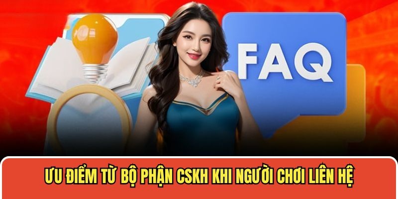 Ưu điểm từ bộ phận CSKH khi người chơi liên hệ