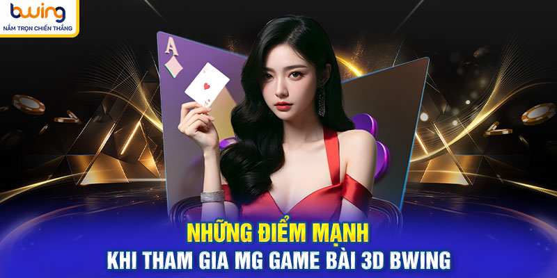 Những điểm mạnh khi tham gia MG game bài 3d BWING