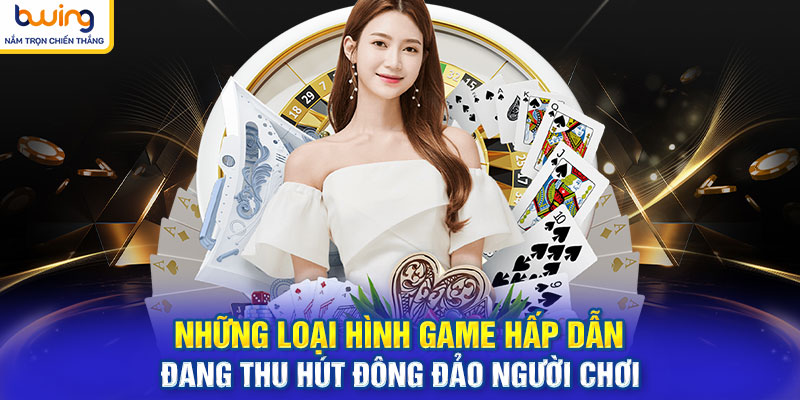 Những loại hình game hấp dẫn đang thu hút đông đảo người chơi