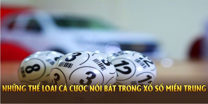 Những thể loại cá cược nổi bật trong xổ số miền Trung BWING