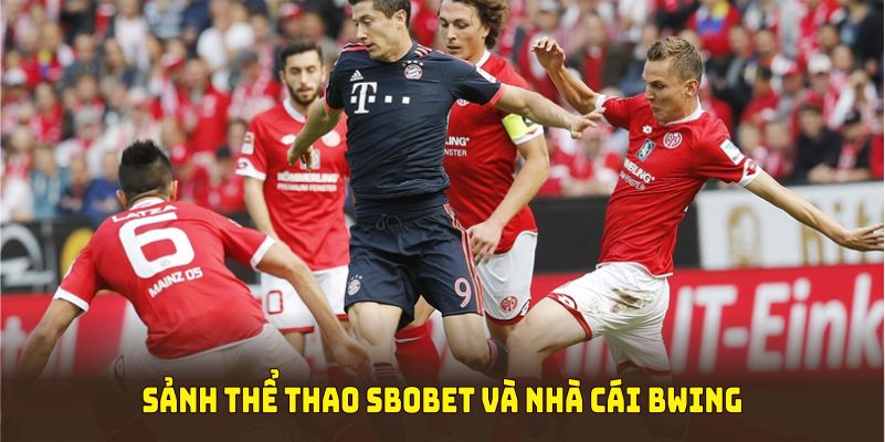 Quá trình hợp tác giữa sảnh thể thao Sbobet và nhà cái BWING