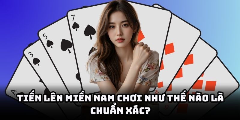 Quy tắc chơi game tiến lên cực dễ cho lính mới