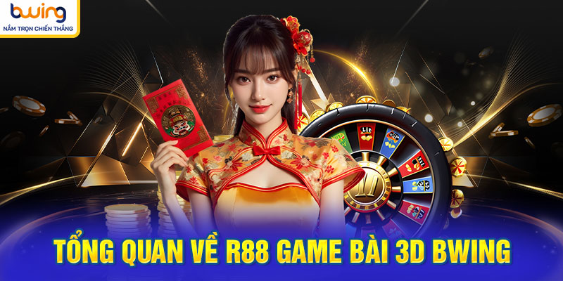 Tổng quan về r88 game bài 3d bwing
