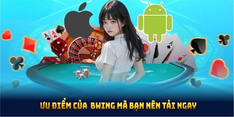 Ưu điểm của tải app BWING mà bạn nên tải ngay