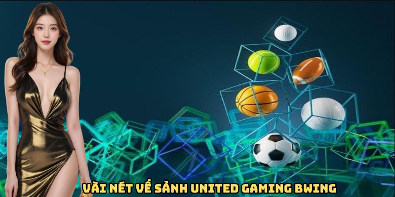 Vài nét về sảnh United Gaming BWING
